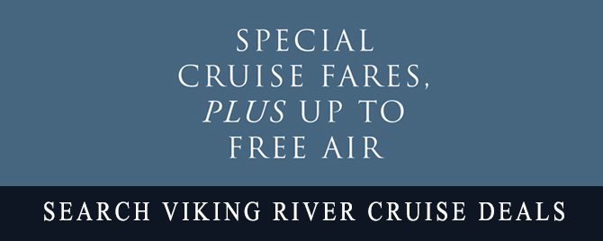 SPECIAL CRUISE FARES, PLUS UP TO FREE AIR ON VIKING RIVER CRUISES!